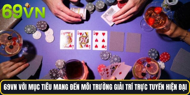 69vn với mục tiêu mang đến môi trường giải trí trực tuyến hiện đại