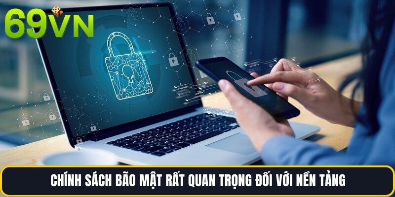 Chính sách bão Mật rất quan trọng đối với nền tảng