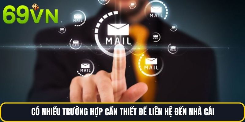 Có nhiều trường hợp cần thiết để liên hệ đến nhà cái