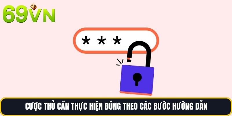 Cược thủ cần thực hiện đúng theo các bước hướng dẫn