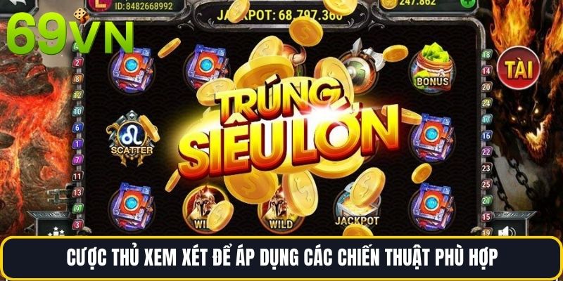 Cược thủ xem xét để áp dụng các chiến thuật phù hợp