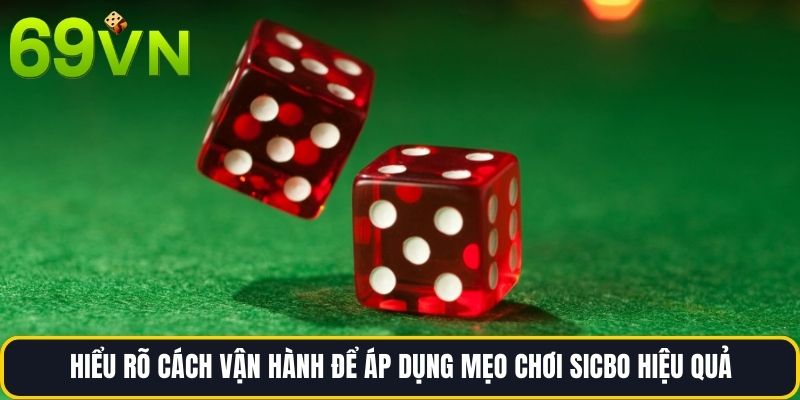 Hiểu rõ cách vận hành để áp dụng Mẹo chơi sicbo hiệu quả