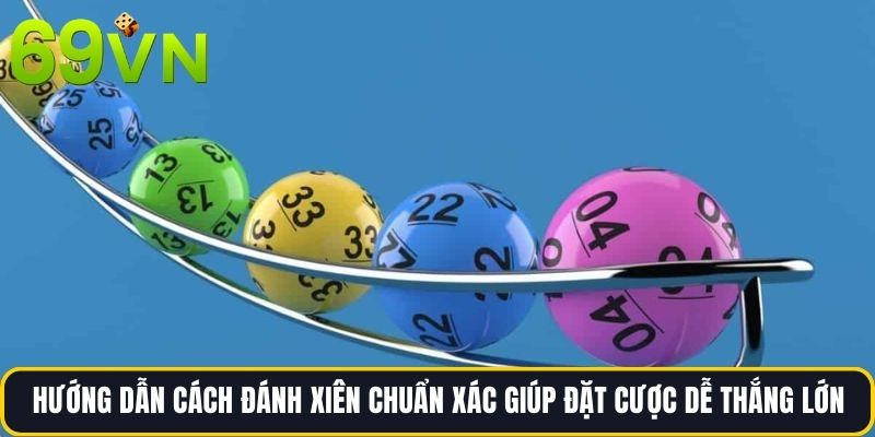 Hướng dẫn cách đánh xiên chuẩn xác giúp đặt cược dễ thắng lớn