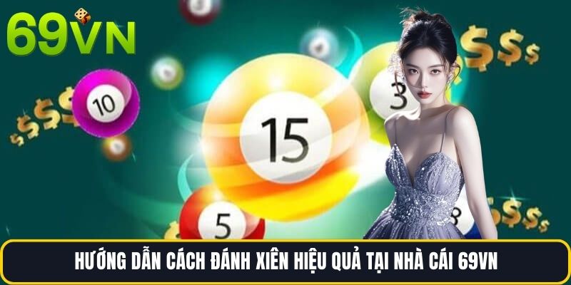 Hướng Dẫn Cách Đánh Xiên Hiệu Quả Tại Nhà Cái 69vn