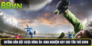 Hướng Dẫn Đặt Cược Bóng Ảo: Kinh Nghiệm Hay Cho Tân Thủ 69vn