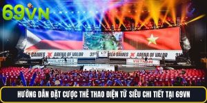 Hướng Dẫn Đặt Cược Thễ Thao Điện Tữ Siêu Chi Tiết Tại 69vn
