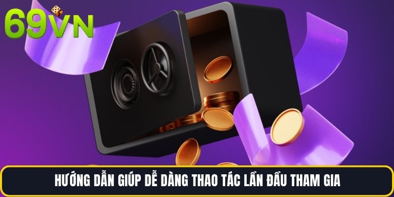 Hướng dẫn giúp dễ dàng thao tác lần đầu tham gia