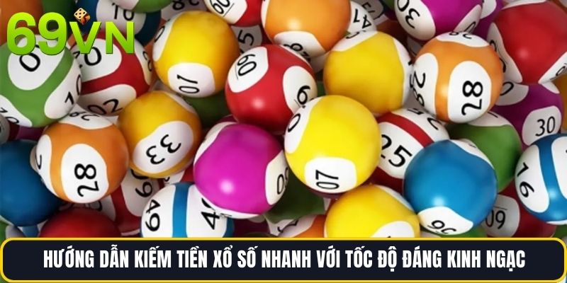 Hướng dẫn kiếm tiền xổ số nhanh với tốc độ đáng kinh ngạc