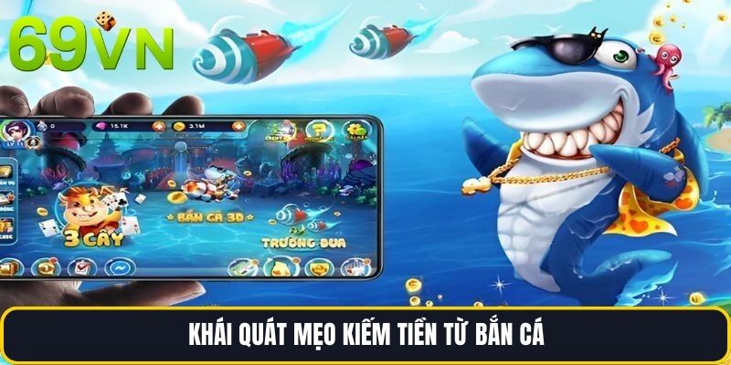 Khái quát Mẹo Kiếm tiền từ bắn cá