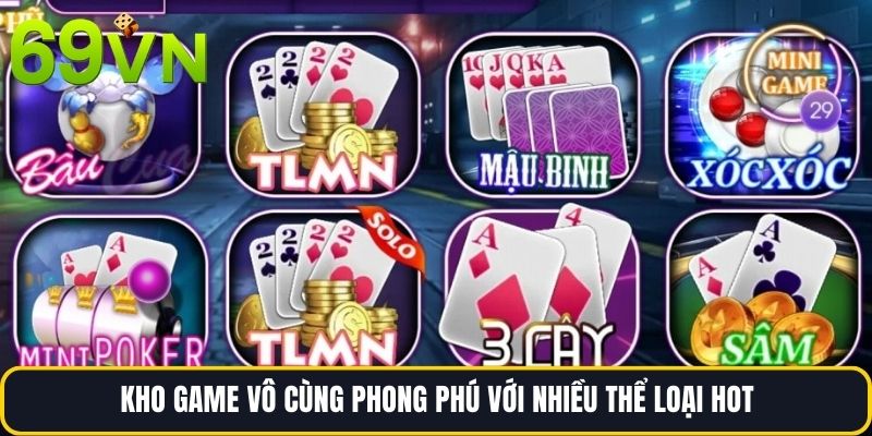 Kho game vô cùng phong phú với nhiều thể loại hot