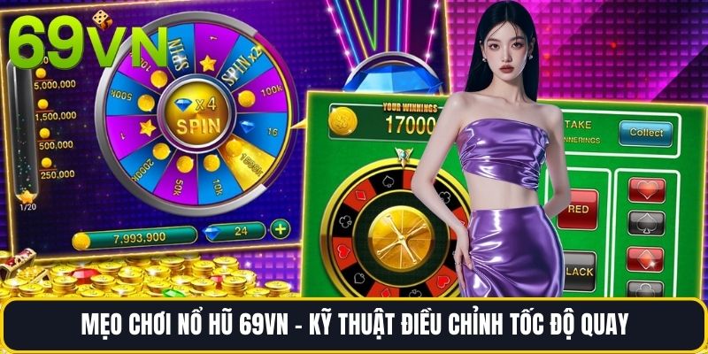 Mẹo Chơi Nổ Hũ 69vn - Kỹ Thuật Điều Chỉnh Tốc Độ Quay