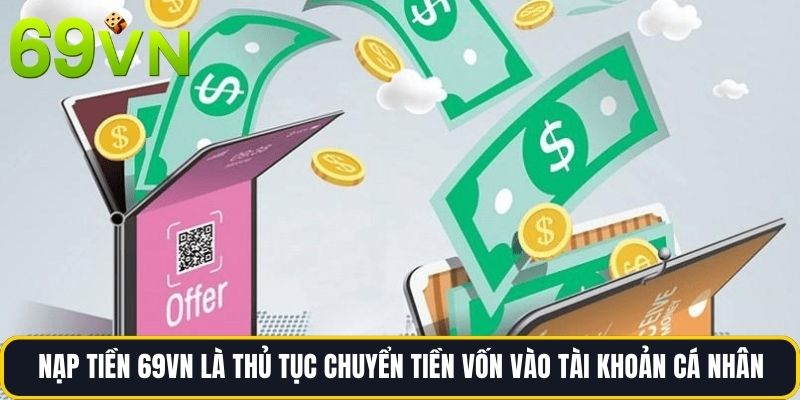Nạp tiền 69vn là thủ tục chuyển tiền vốn vào tài khoản cá nhân