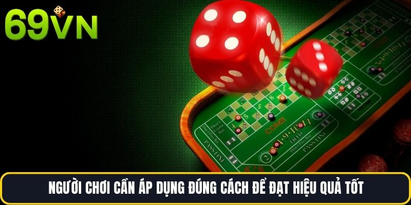 Người chơi cần áp dụng đúng cách để đạt hiệu quả tốt