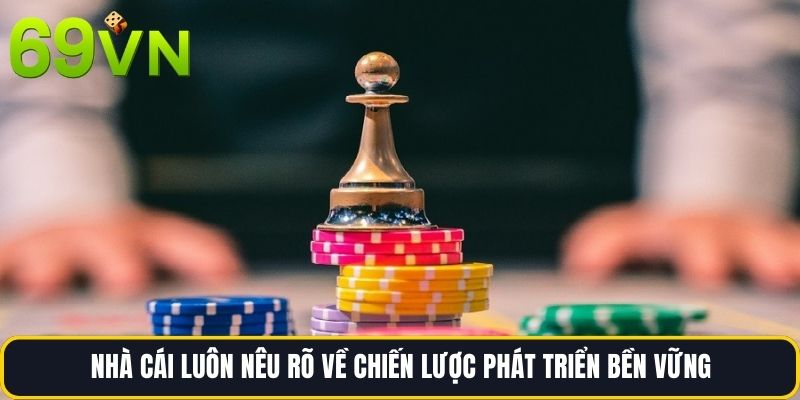 Nhà cái luôn nêu rõ về chiến lược phát triển bền vững
