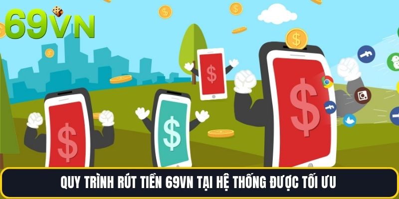 Quy trình Rút tiền 69vn tại hệ thống được tối ưu 
