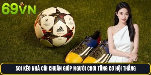 Soi Kèo Nhà Cái Chuẩn Giúp Người Chơi Tăng Cơ Hội Thắng