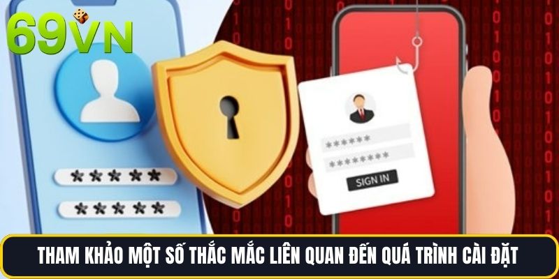 Tham khảo một số thắc mắc liên quan đến quá trình cài đặt 