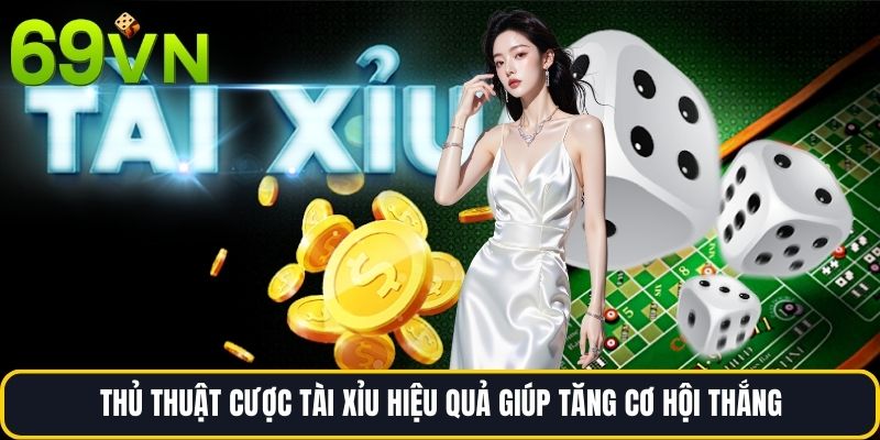 Thủ Thuật Cược Tài Xỉu Hiệu Quả Giúp Tăng Cơ Hội Thắng