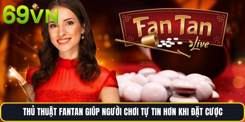 Thủ Thuật Fantan giúp người chơi tự tin hơn khi đặt cược