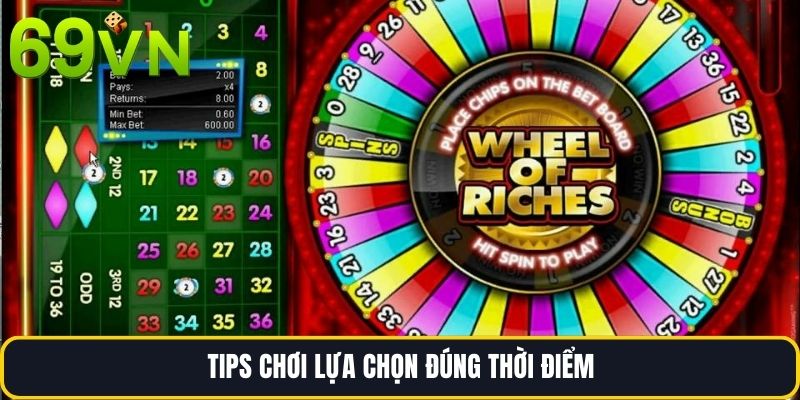 Tips chơi lựa chọn đúng thời điểm