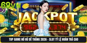 Top Game Nổ Hũ Dễ Thắng 2026 -  Slot Tỷ Lệ Hoàn Trả Cao